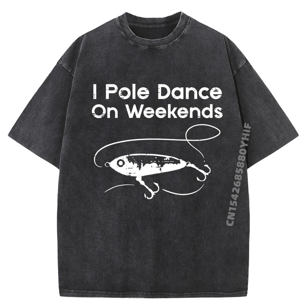 

Pole Dance On Weekends Fishing Funny Gag Fisherman Men Women Brand Clothing Woman Streetwear Men Washed Shirt