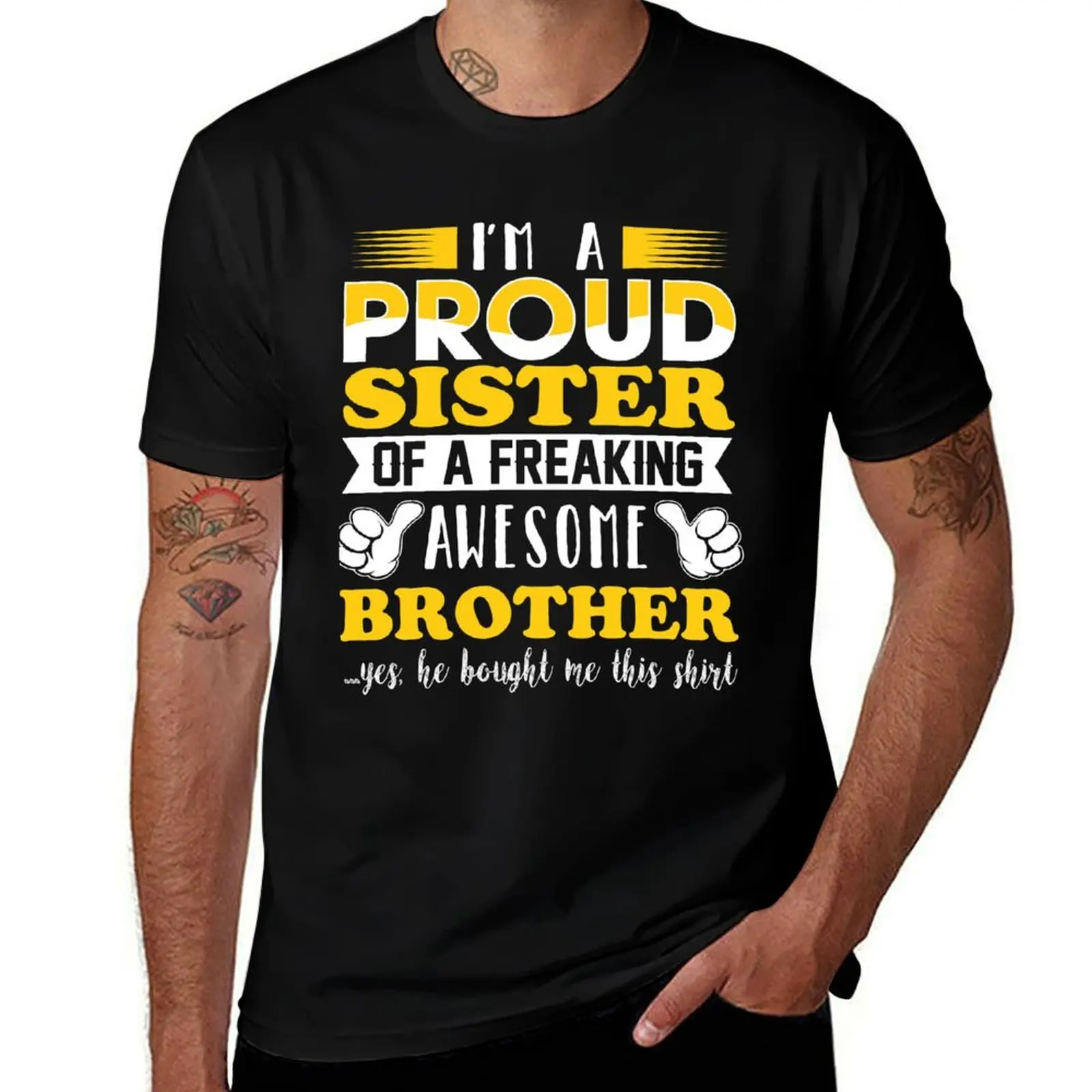 

I m a proud Sister of freaking awesome Brother T-Shirt man t shirt designer cotton t shirts high quality T-Shirt