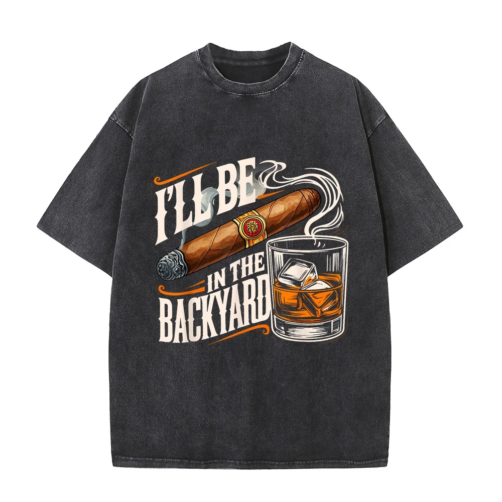 T Shirt I'll Be In The Backyard Funny Cigar And Bourbon Lovers T-Shirt Graphic Tee Shirts Uomo Clothes Men's Short Sleeve Tops