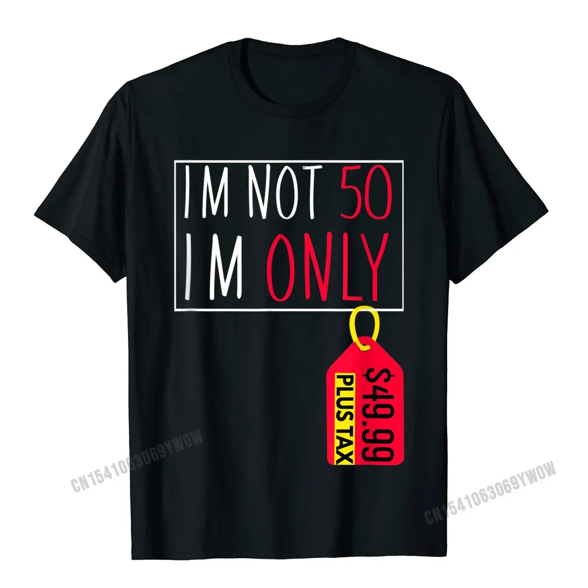 

50th Funny Birthday Shirt Im Not 50 Price Tag Plus Tax T-Shirt Camisas Men Faddish Normal T Shirts Cotton Tops Shirt Slim Fit