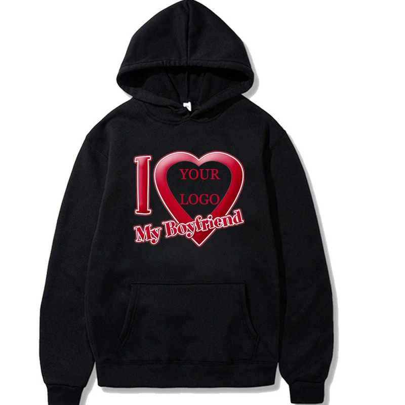 

I Love My Boyfriend Girlfriend Custom Printed Hoodie Couple Your Own Logo Fashion Harajuku DIY Design Sweatshirts Casual Clothes