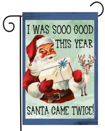 I Was So Good This Year, Santa Came Twice Garden Flag Top Quality  Double Sided