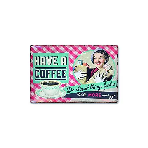 Metal tin Sign Have a Coffee do Stupid Things fastes with More Energy!Suitable for Garage Cafe Bar Club Etc Decoration Product.