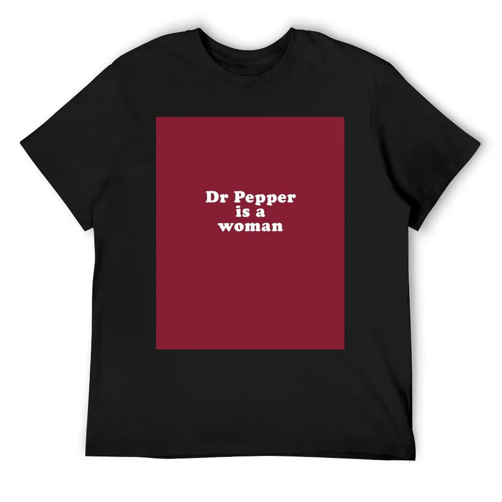 

Dr Pepper is a woman T-Shirt oversized anime tshirt anime stuff animal prinfor boys t shirts for men pack