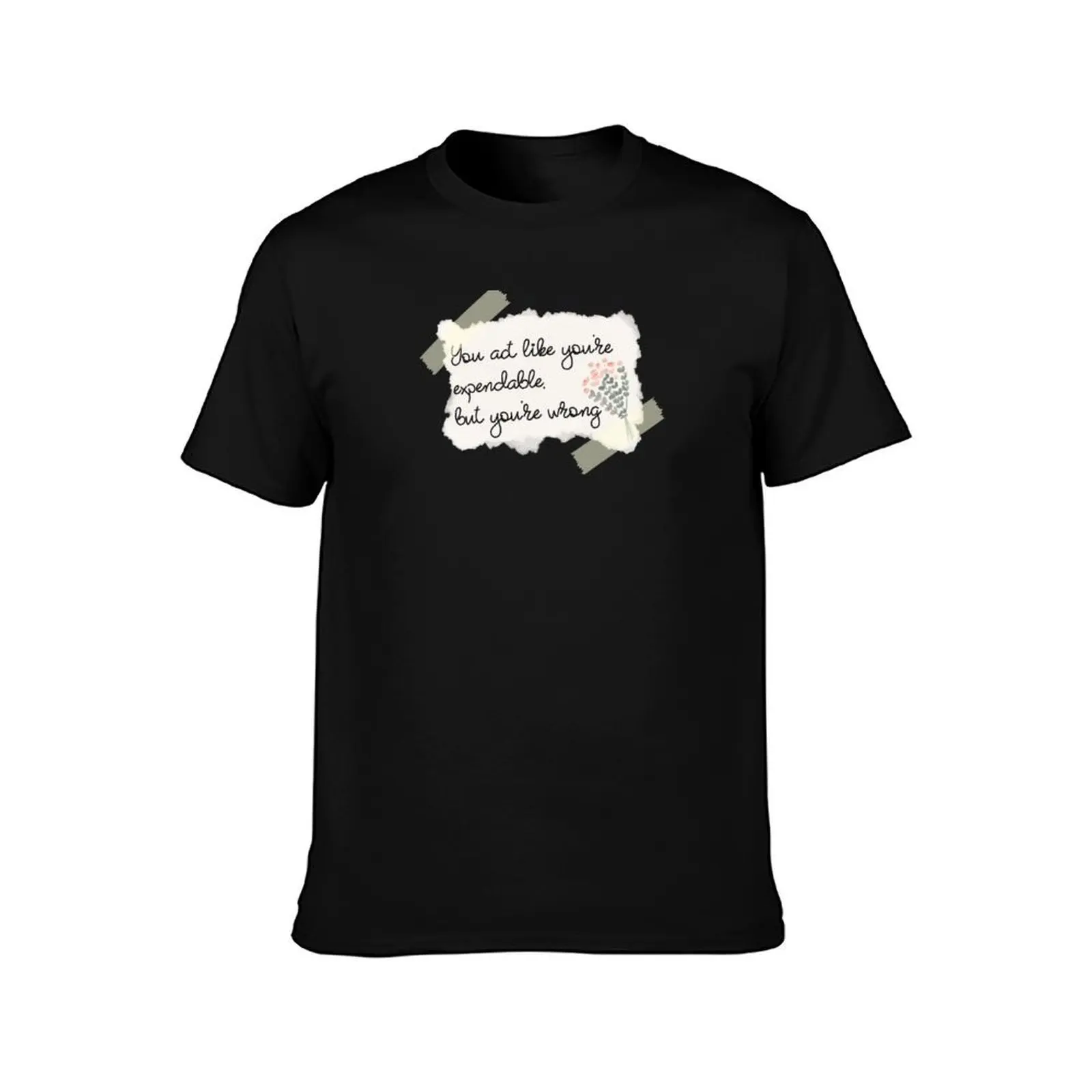 you act like you're expendable but you're wrong T-Shirt Summer Casual Cotton Tee Oversized Streetwear Tops Unisex Men Women