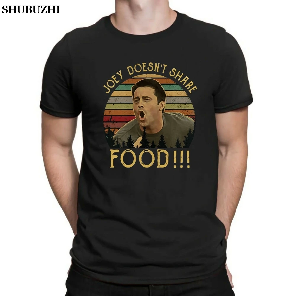 Joey Doesn\'T Share Food Vintage Classic Friends Tv Show Men\'S Tee Cotton shubuzhi New Brand Short Sleeve Funny Casual T Shirt