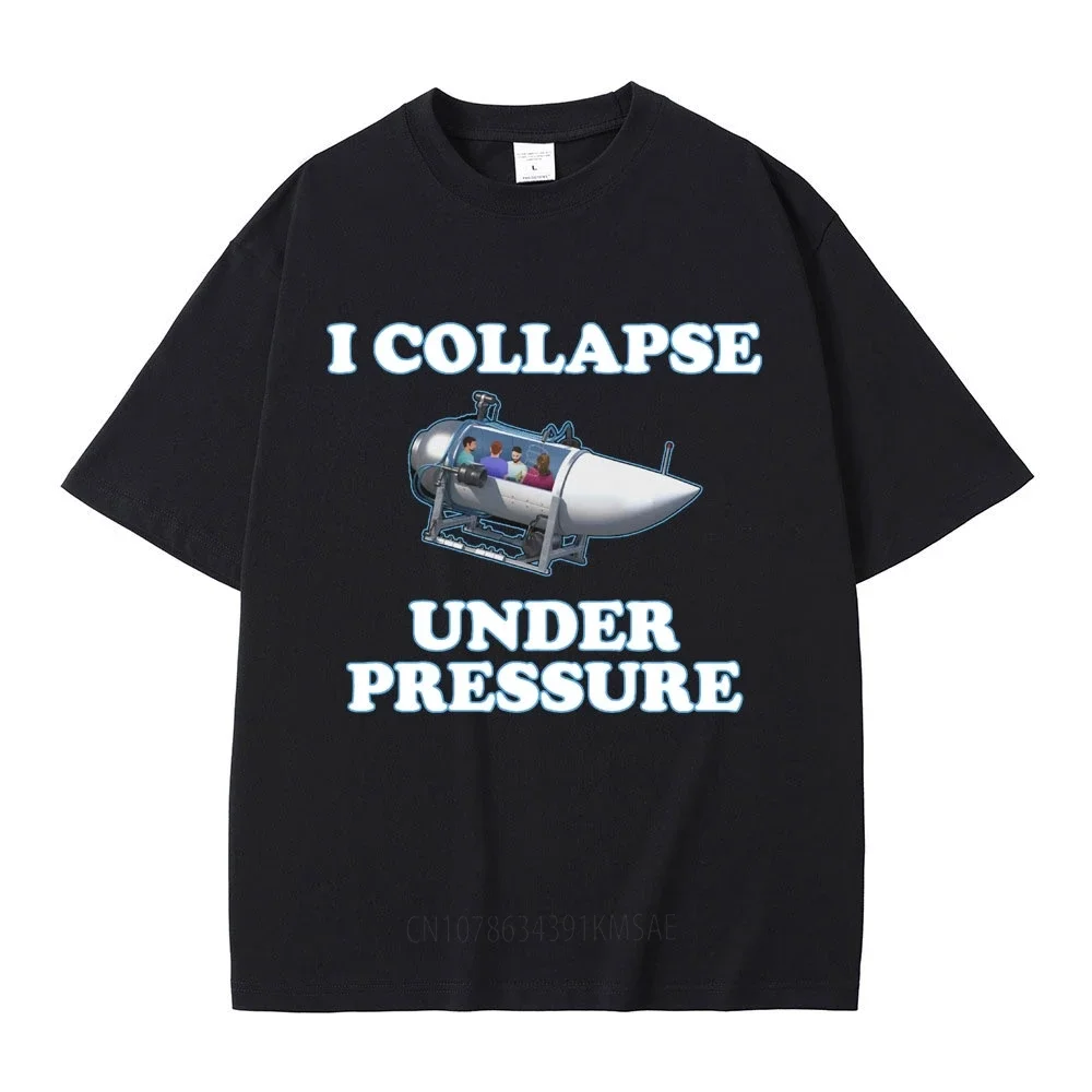 I Collapse Under Pressure T Shirt Fashion High Quality Cotton Short Sleeve T-shirt Men Women Cotton Casual Oversized T-shirts