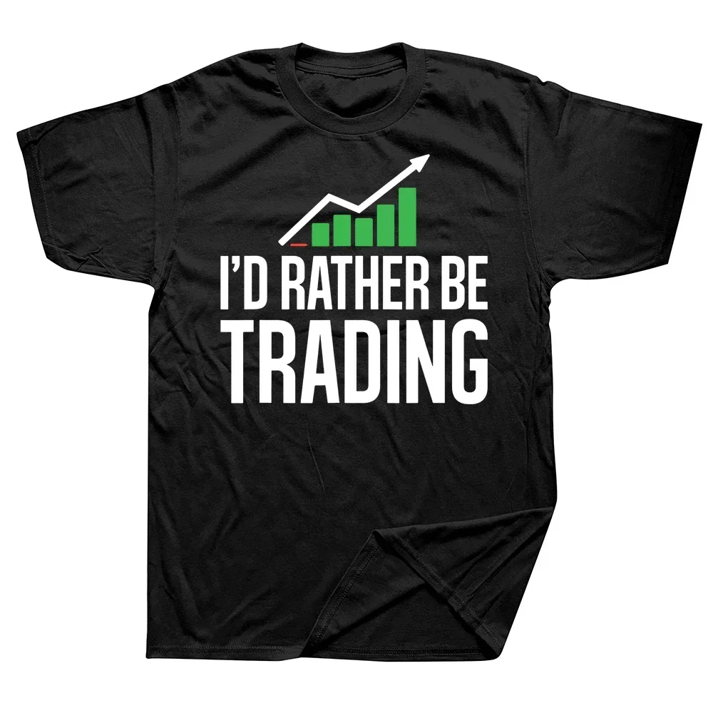 

For Business Market Traders Investor Streetwear Short Sleeve Birthday Gifts Summer T-shirt I'd Rather Be Trading Stock T Shirt