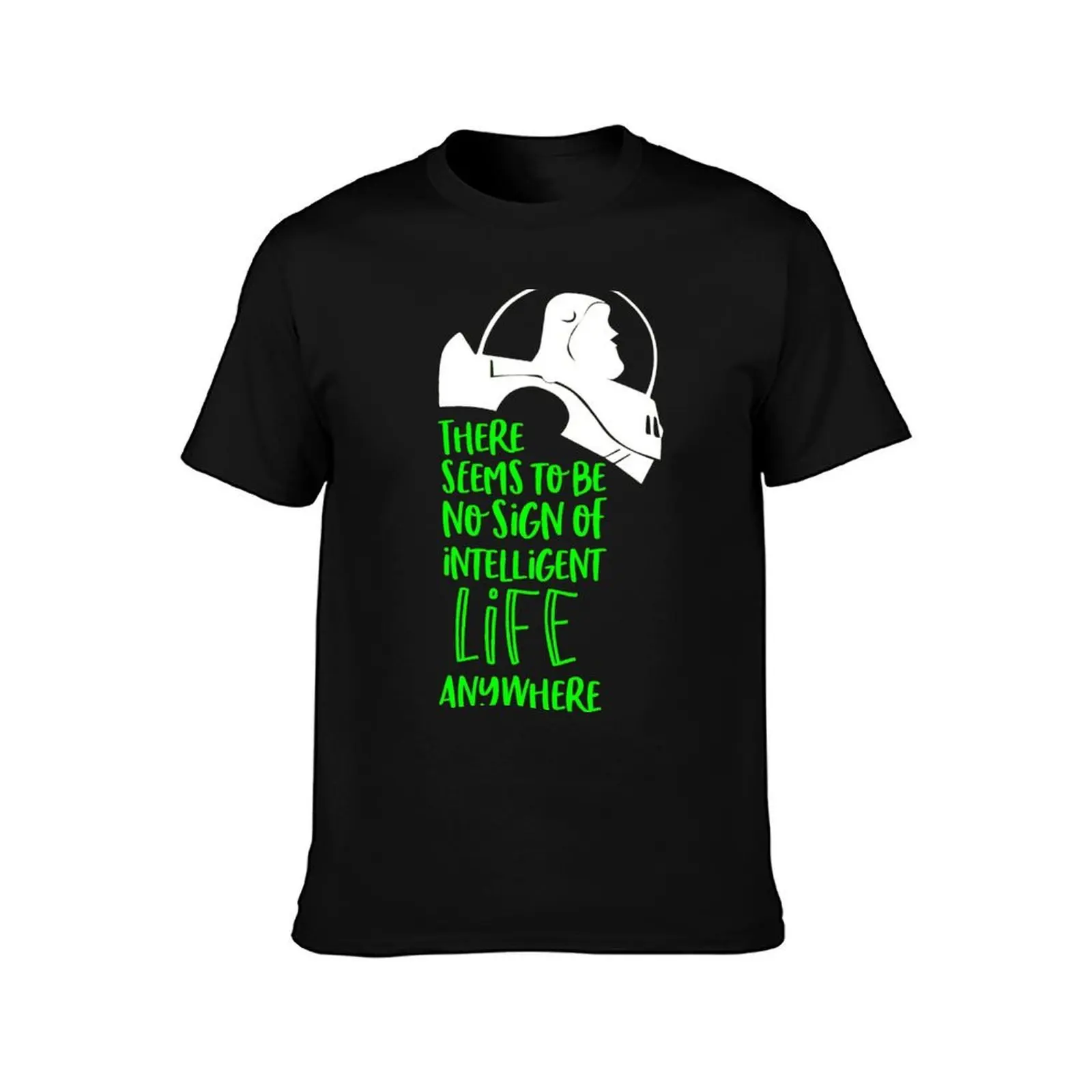 There Seems To Be No Sign Of Intelligent Life Anywhere T-Shirt Comfort Stretch Tee Shirt T-Shirt