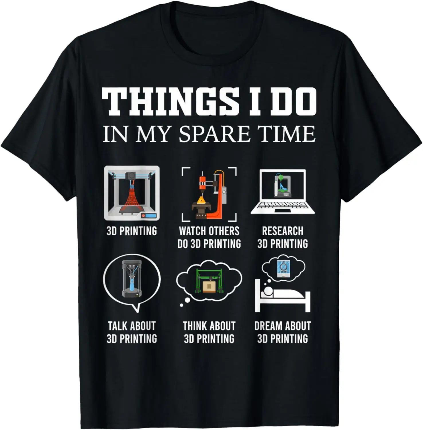 

Things I Do in My Spare Time 3D Printing Funny 3D Printer T-Shirt