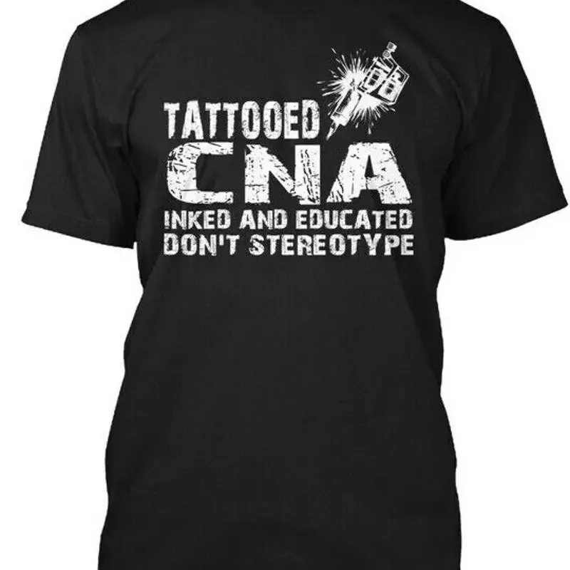

Tattooed Cna Inked And Educated Dont Stereotype T Shirt Made in USA Size S 5XL