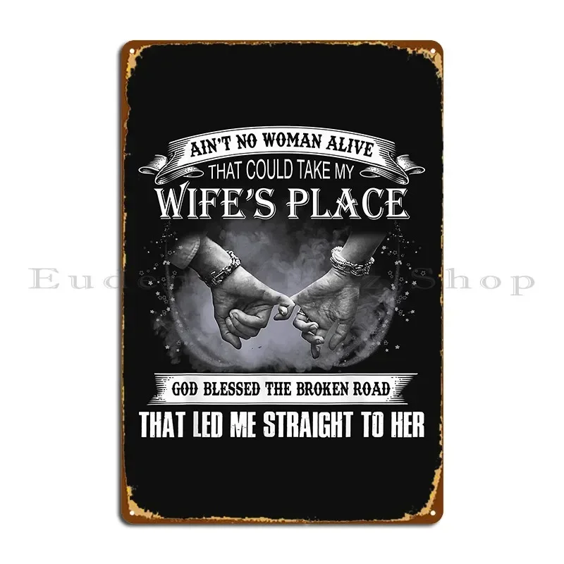 Aint No Woman Alive That Could Take My Wifes Place Tshirt4 Metal Plaque Poster Designing Designing Pub Pub Tin Sign Poster