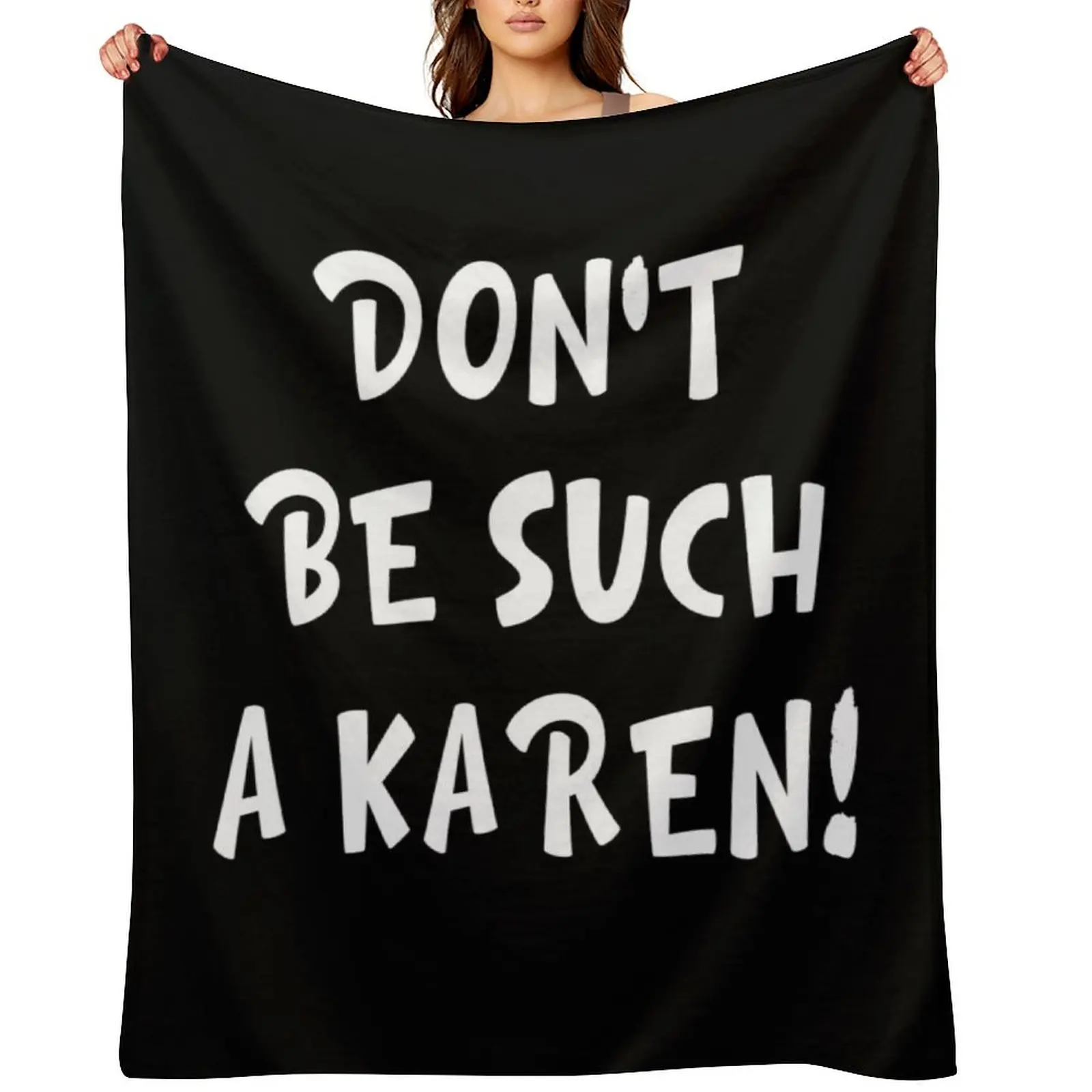 

Don't be such A karen Sayings Throw Blanket Moving Hairys Bed Fashionable Custom Blankets