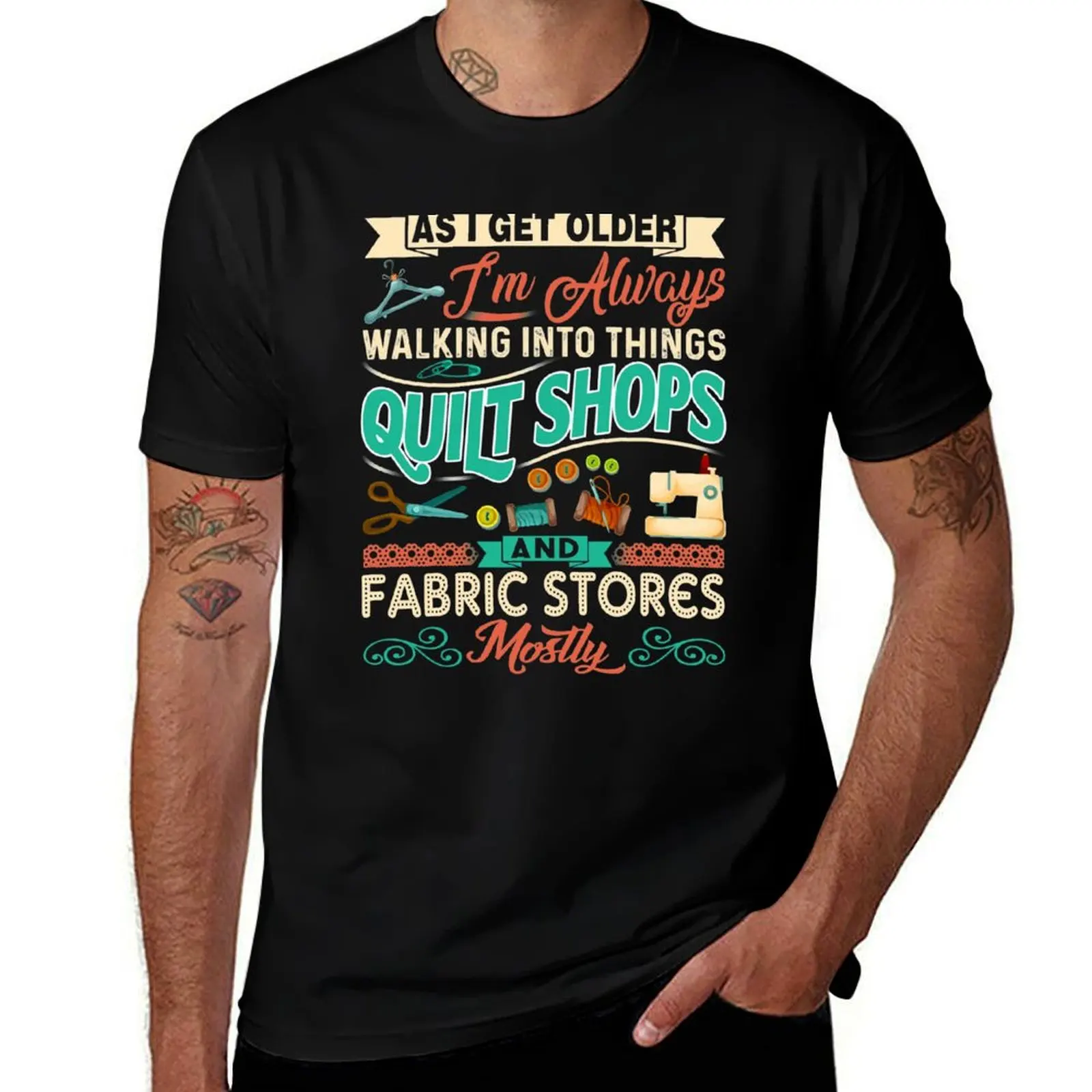 

I'm Always Walking Into Things Quilt Shops And Fabric Stores teepublic T-Shirt man t shirts graphic T-Shirt