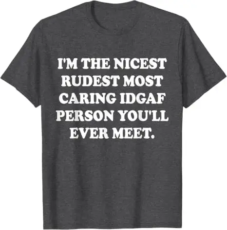 Ich bin der netteste, unhöflichste, am meisten aufmerksamste IDGAF-Mensch, den Sie jemals treffen werden. T-Shirt im Y2K-Stil, personalisiertes sarkastisches Witz-Spruch-T-Shirt, Outfit aus weicher Baumwolle – Detail 14