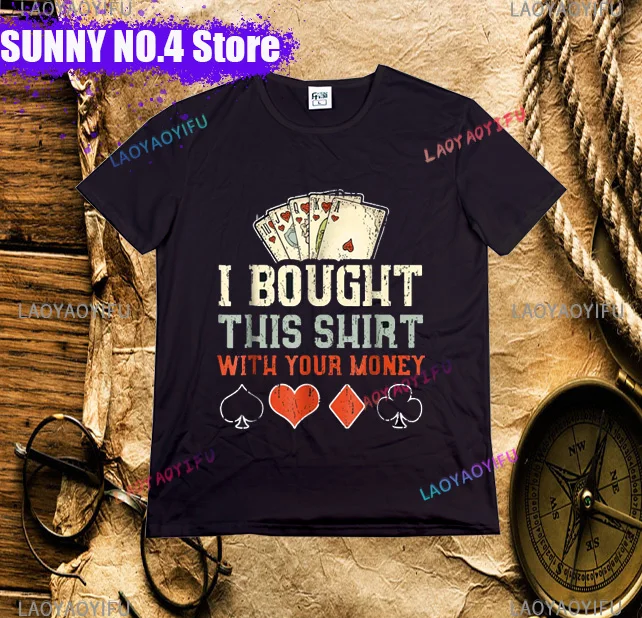 I Bought This Shirt With Your Money - Funny Poker Gift Top T-shirts for Men Party Tops Shirts Coupons Summer  t-shirts