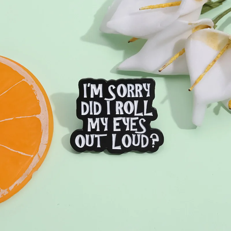 Я-sorry-did-i-roll-my-eyes-out-loud-Эмалированная-булавка-Креативный-сарказм-Цитаты-Броши-Рюкзак-Значки-на-лацканах-Ювелирные-аксессуары