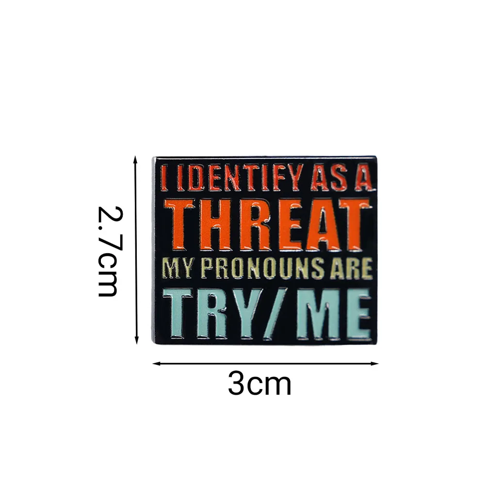 I Identify As A Threat My Pronouns Are Try/Me Lapel Pin Humor Funny Sayings Badge Sarcastic Rude Jackets Accessories
