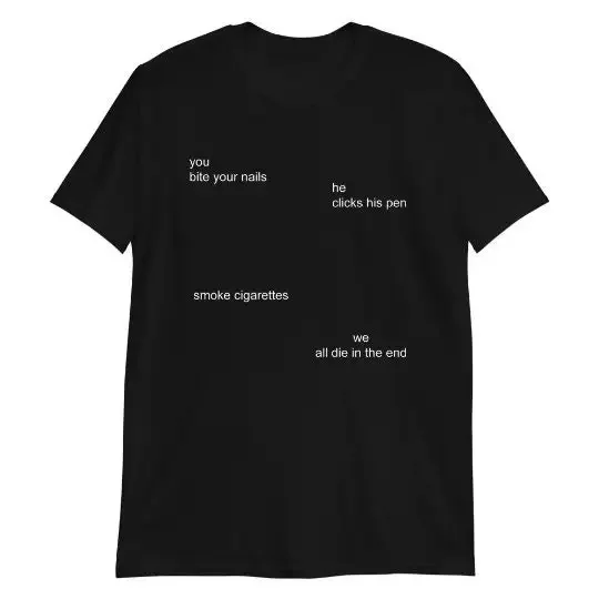 You Bite Your Nails He Clicks His Pen Smoke Cigarettes Shirt