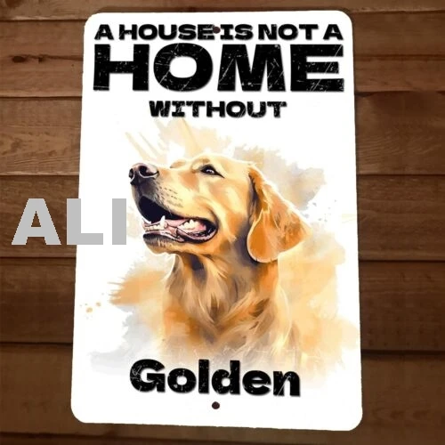 A House is Not a Home Without Golden Retriever Dog 8x12 Metal Wall Animal Sign sign