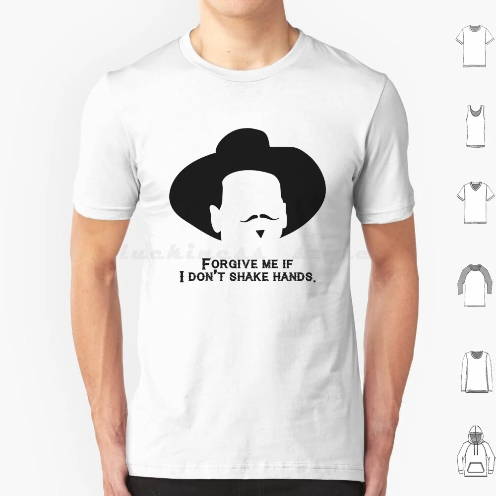 Tombstone : Forgive Me If I Don't Shake Hands. T Shirt Cotton Men Women DIY Print Doc Holliday Tombstone Im Your Huckleberry