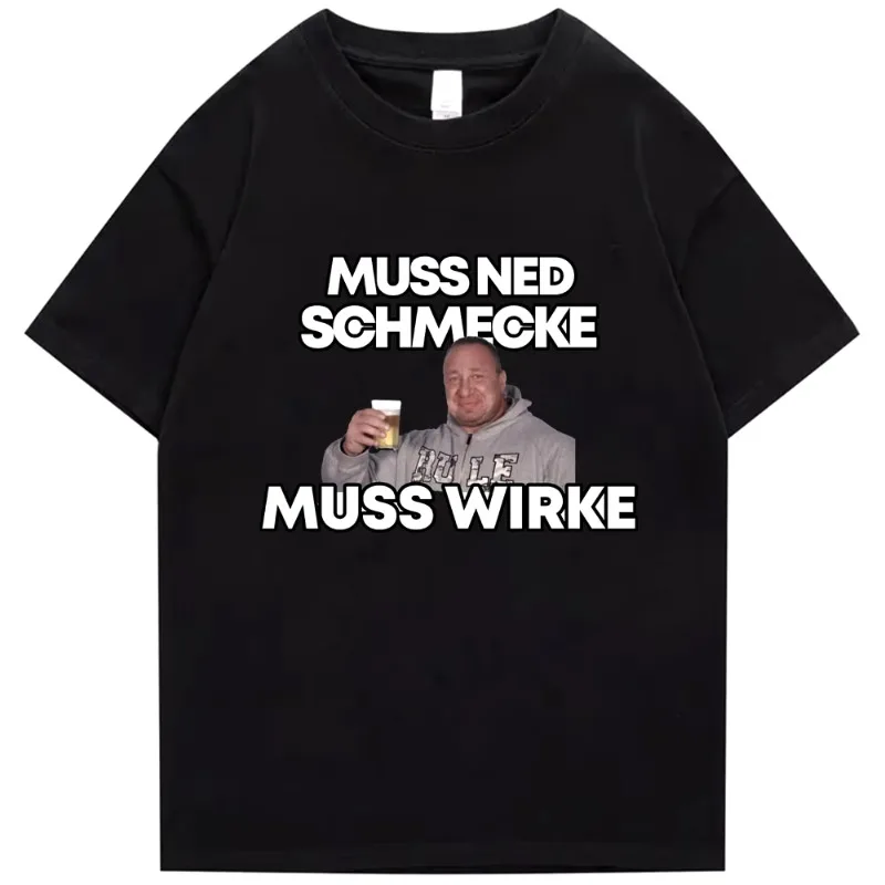 Markus Ruhl Meme Print Funny T Shirt Men Women Muss Ned Schmecke Muss Wirke T-shirt Loose Cotton Short Sleeve Tees Streetwear