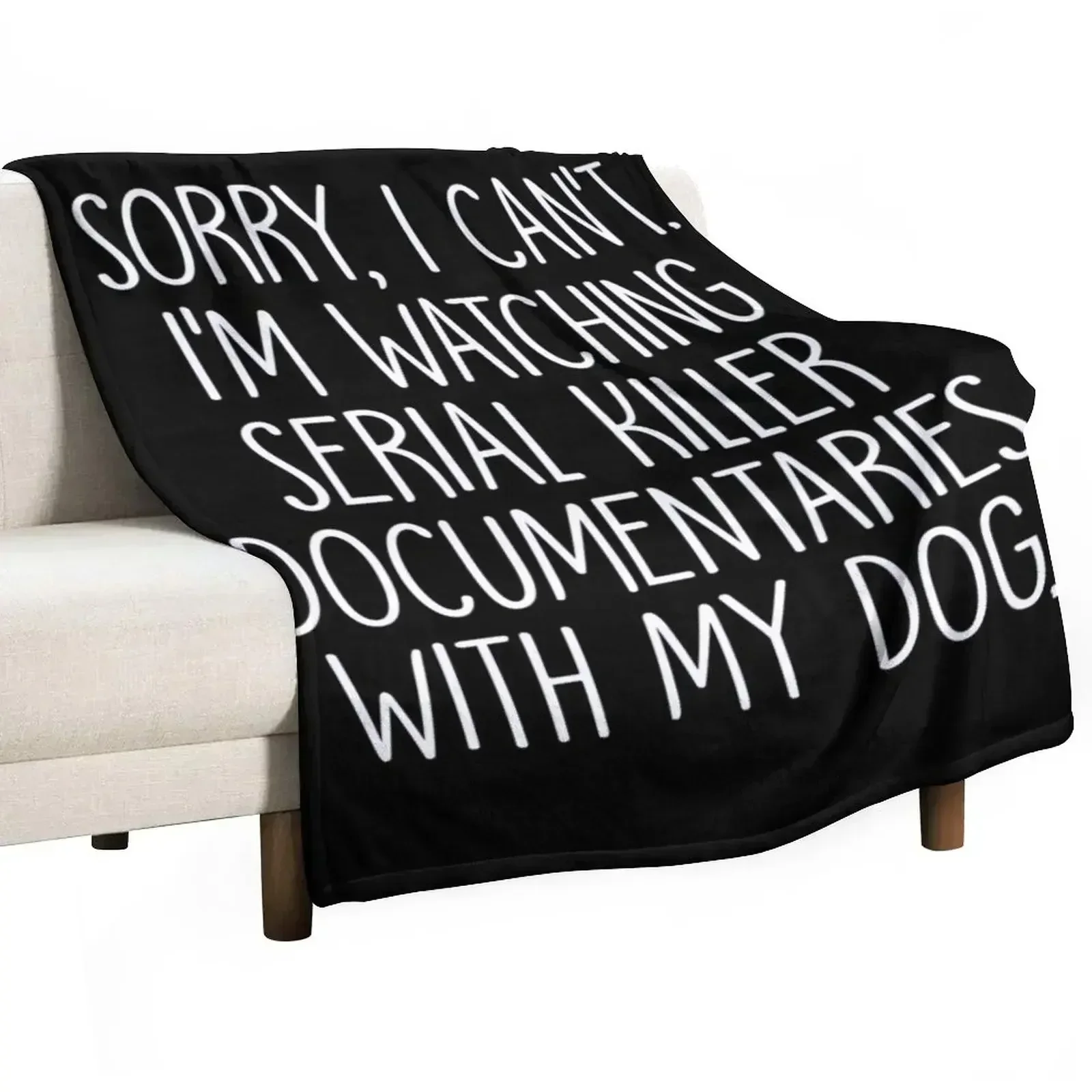 Sorry I Can't I'm Watching Serial Killer Documentaries With My Dog Throw Blanket Luxury Loose Stuffeds Blankets