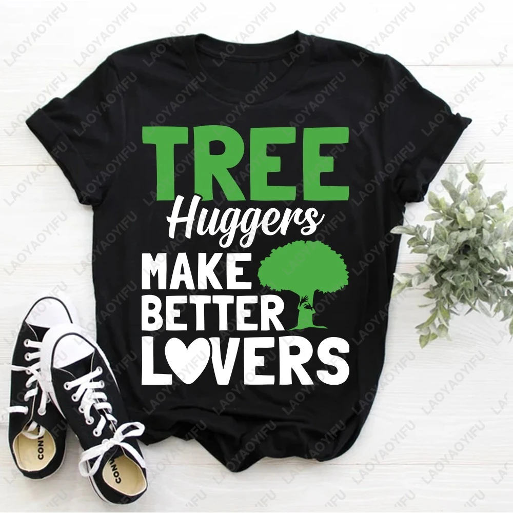 Tree Huggers Make Better Lovers T-shirt Environmental Nature Printed T Shirts Woman Men Cotton Funny Tree Crewneck Tshirt Tops
