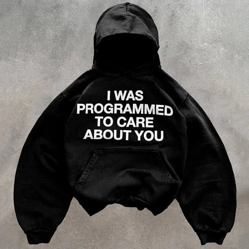 I Was Programmed To Care About You Unisex Loose Print Hoodie Men Y2K Autumn Long Sleeves Casual Sweatshirt Streetwear Women Tops