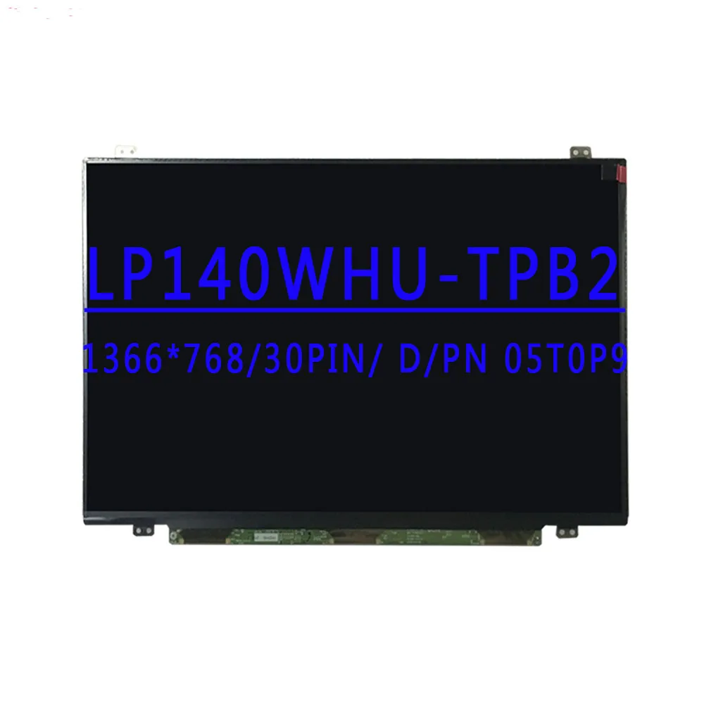 DP/N 05T0P9 LP140WHU-TPB2 LP140WHU-TPB1 LP140WHU-TPA1 TPBH B140XTN03.3 LP140WH2-TPS1 HB140WX1-301 401 501 601 B140XTN02.5