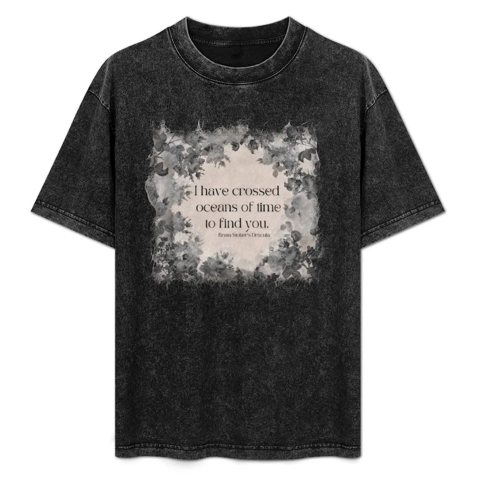 

I have crossed oceans of time to find you. - Bram Stoker's Dracula, Black Floral T-Shirt Plus Size Simple Casual Top