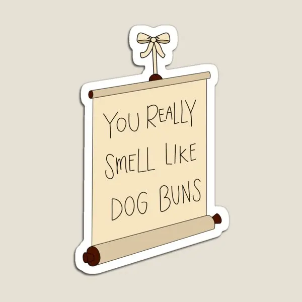 You Really Smell Like Dog Buns  Magnet Colorful Toy Home Children Holder Funny  Stickers Refrigerator for Fridge Organizer Cute