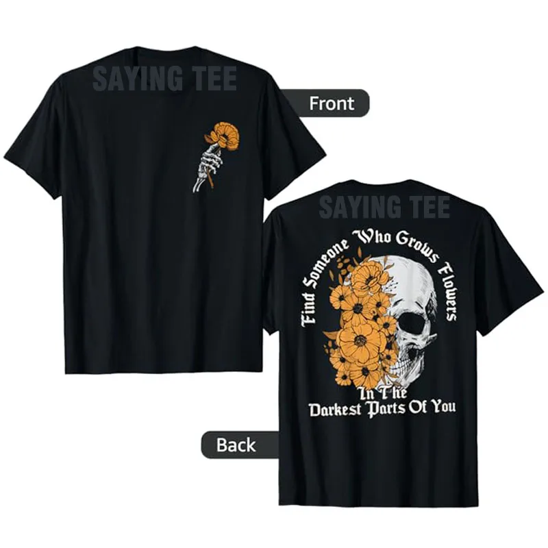 

Find Someone Who Grows Flowers in The Darkest Parts of You T-Shirt Skeleton Skull Print Graphic Outfit Halloween Costume Gifts