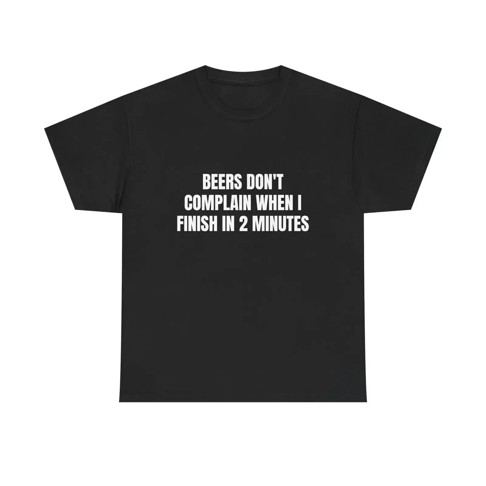 Beers Don't Complain When I Finish In 2 Minutes Funny Sarcastic Drinking Meme T Shirt Adult Gag Casual vintage Washed Versatile