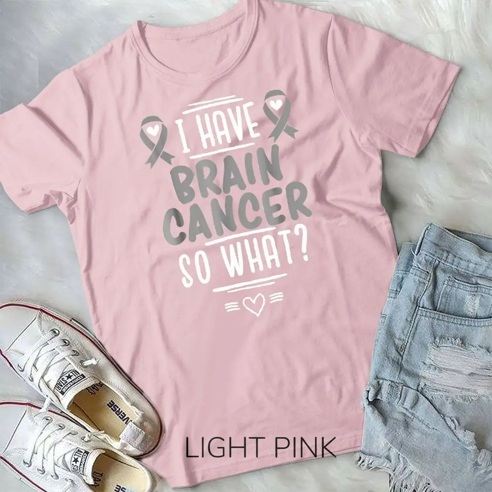 I Have Brain Cancer So What Shirt Gray Awareness Ribbon Unisex T-shirt