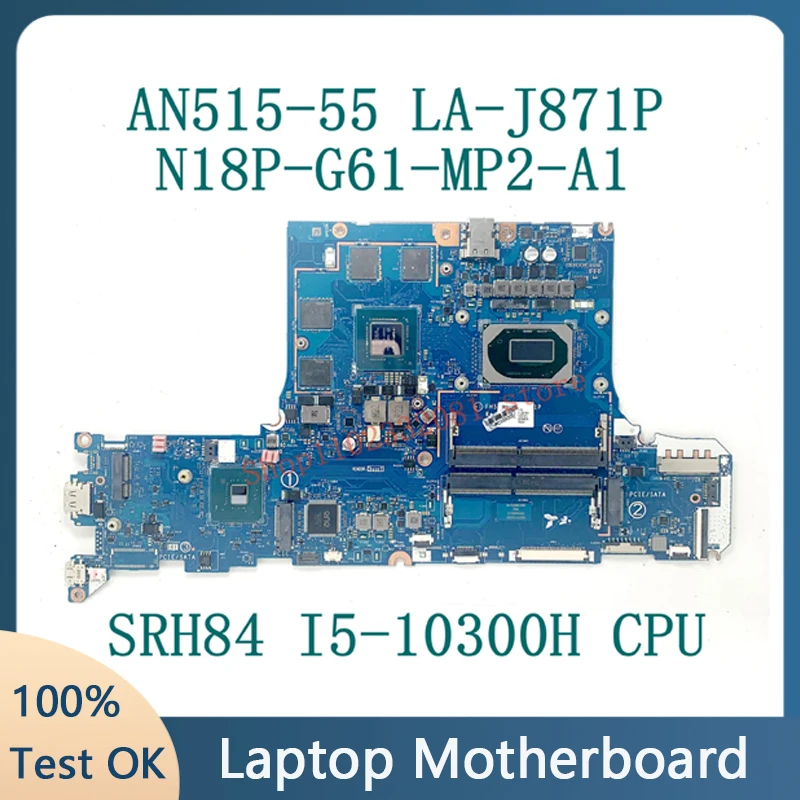 

FH51M LA-J871P Mainboard N18P-G61-MP2-A1 For Acer AN515-55 Laptop Motherboard With SRH84 I5-10300H CPU 100% Tested Working Well