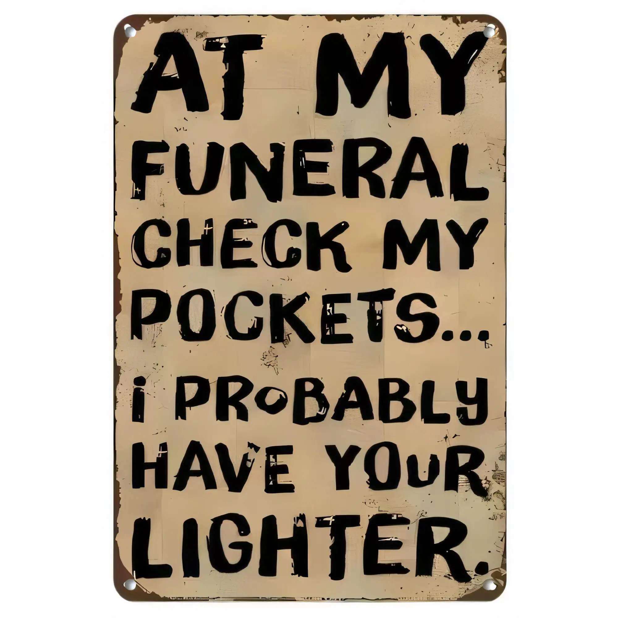 Tin Sign Metal Funny Quote “At My Funeral Check My Pockets... I Probably Have Your Lighter” Vintage Distressed Look Wall Decor f