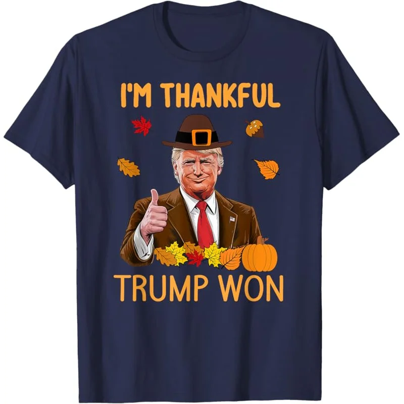 

i'm Thankful trump won Thanksgiving Turkey fall T-Shirt Loose unisex style