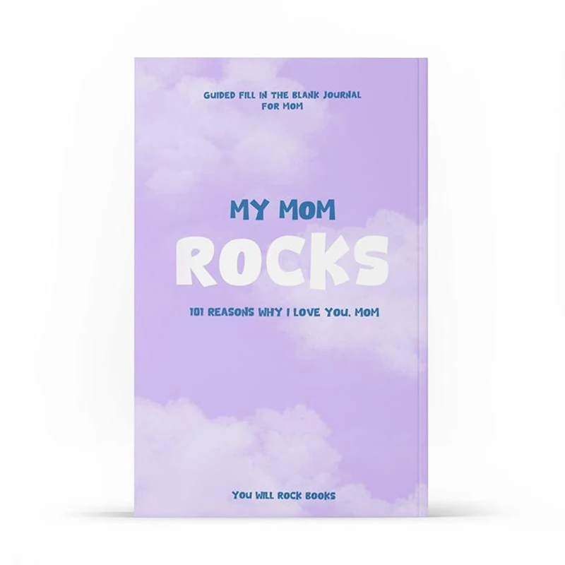My Mom Rocks!: 101 Reasons Why I Love You, Mom: Guided Fill In The Blank Journal For Mom