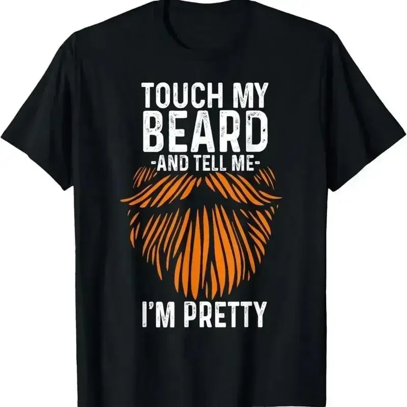 Touch My Beard And Tell Me I_m Pretty Funny Fathers Day T Shirt