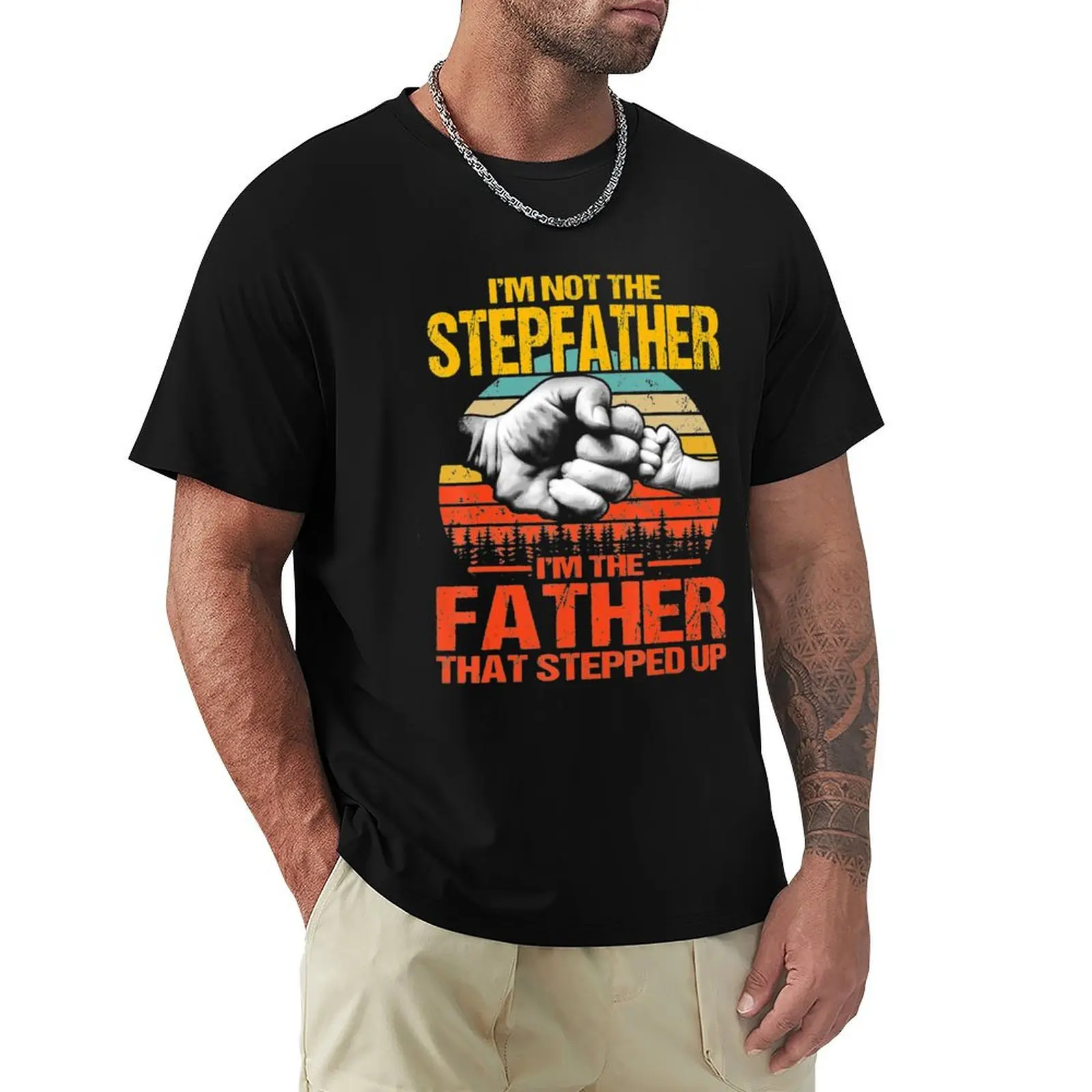 

I'm Not The Stepfather I'm The Father That Stepped Up T-Shirt Big Size Crew Neck T-Shirt