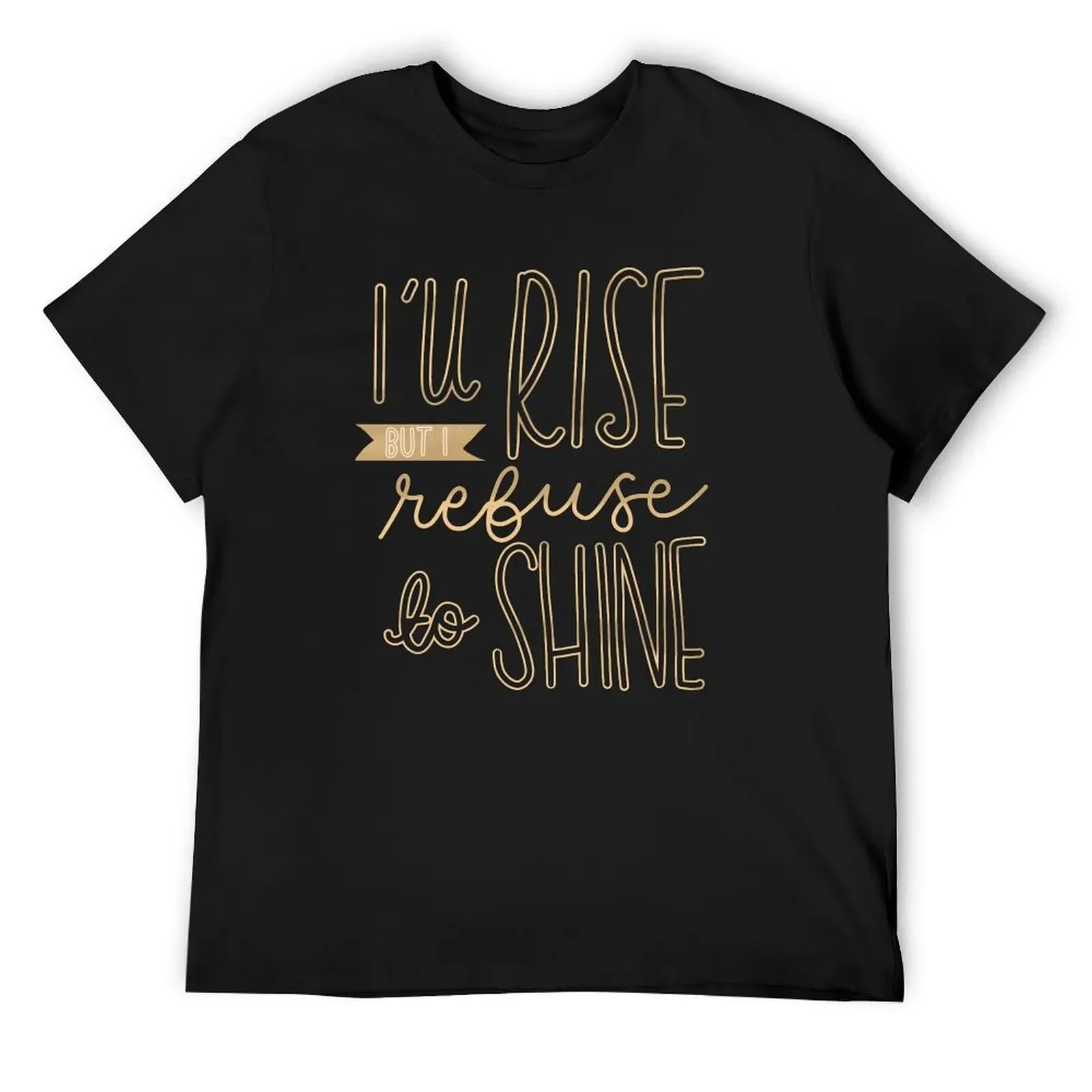 

But I Refuse to Shine T-Shirt Luxury man cotton man t-shirts tshirts personalised t shirts men