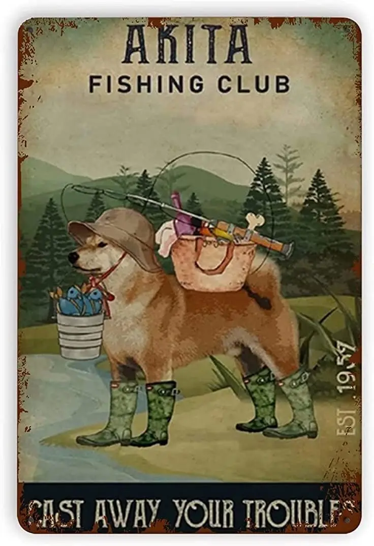 Akita Dog Fishing Metal Tin Sign,Akita Fishing Club Cast Away Your Troubles Wall Decoration Form Man Cave Home Restaurant Cafe B