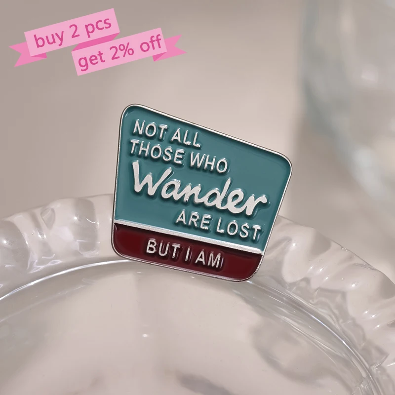 Not All Those Who Wander Are Lost Enamel Pins Custom Song Lyric Brooches Lapel Badges Funny Jewelry Gift for Kids Friends