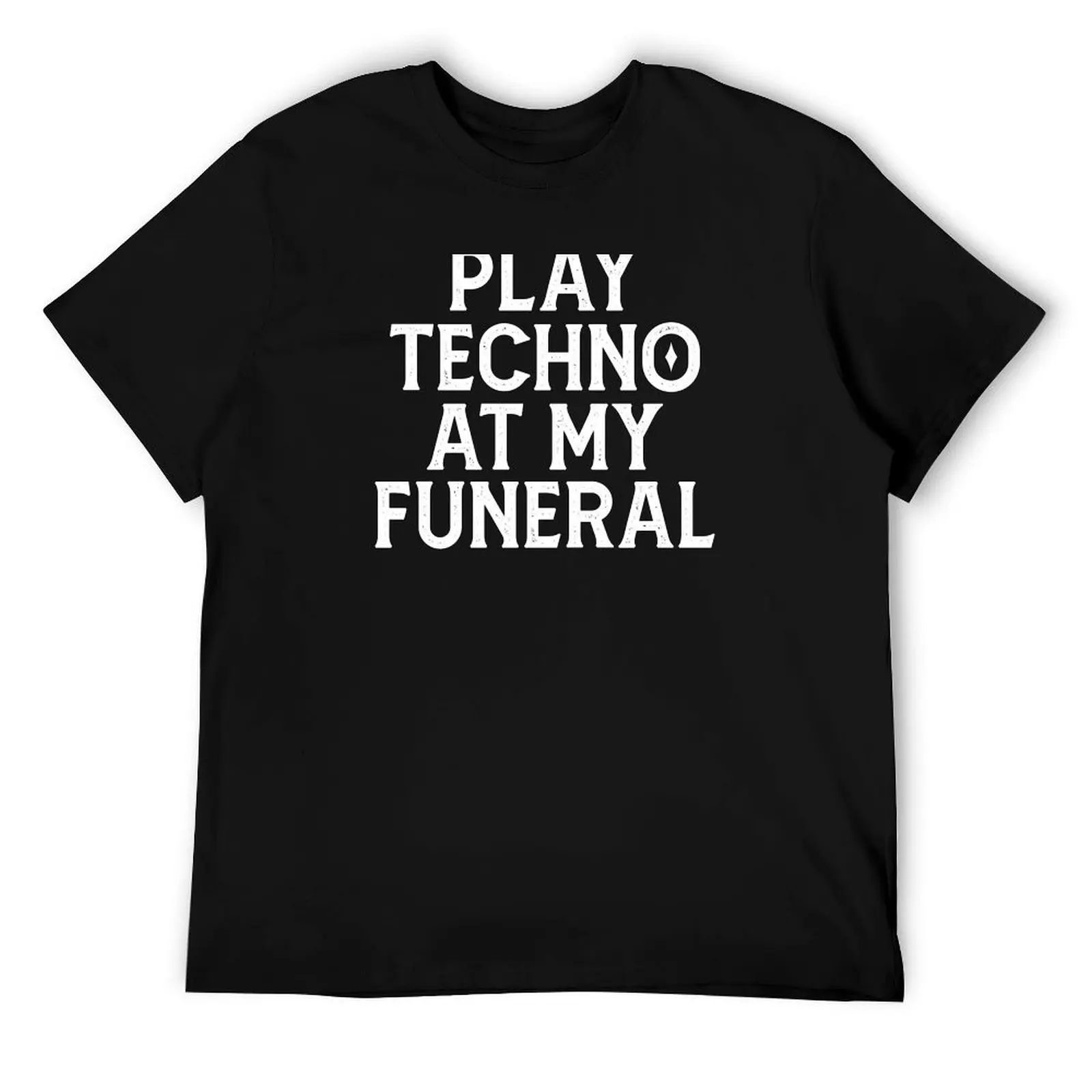 

Play Techno At My Funeral T-Shirt cotton t shirts man 100% graphic t shirts for man T-Shirt
