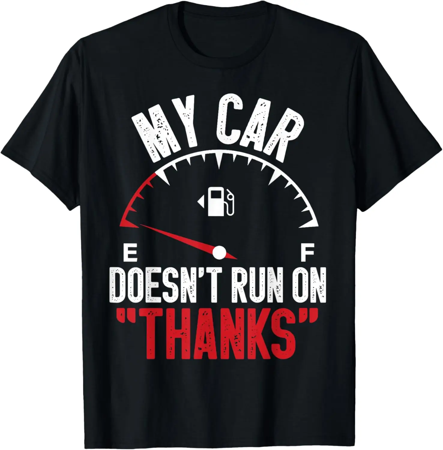 My Car Doesn't Run On Thanks Funny Mechanic Gifts Car Owner T-Shirt