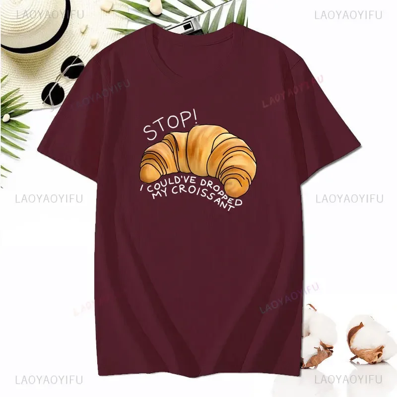 Stop I Could’ve Dropped My Croissant Printed T-shirt Summer Woman Man Printed T-shirt Classic Breathable Short-sleev Camisetas