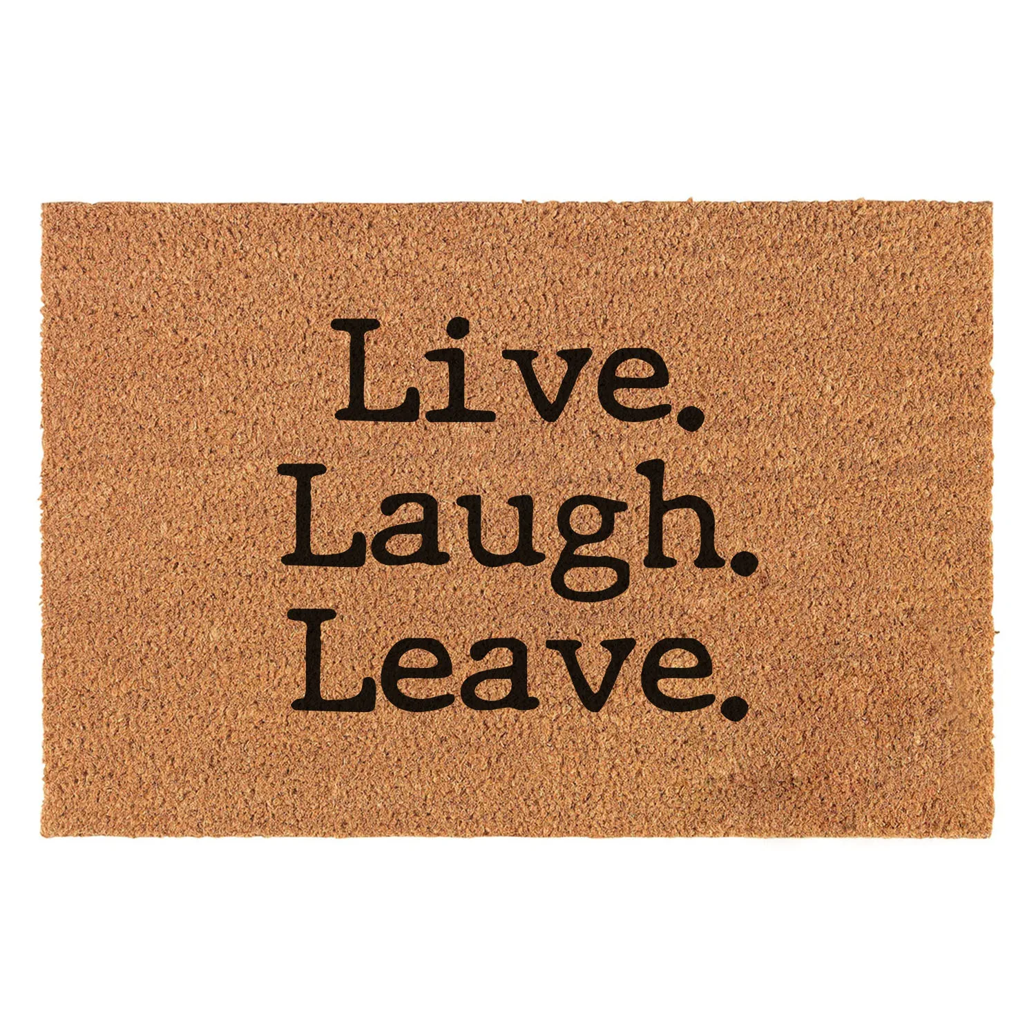 Funny Coir Doormat Live Laugh Leave Welcome Front Porch Decor Doormat For The Entrance Way Personalized Rugs 23.6 x 15.7inch