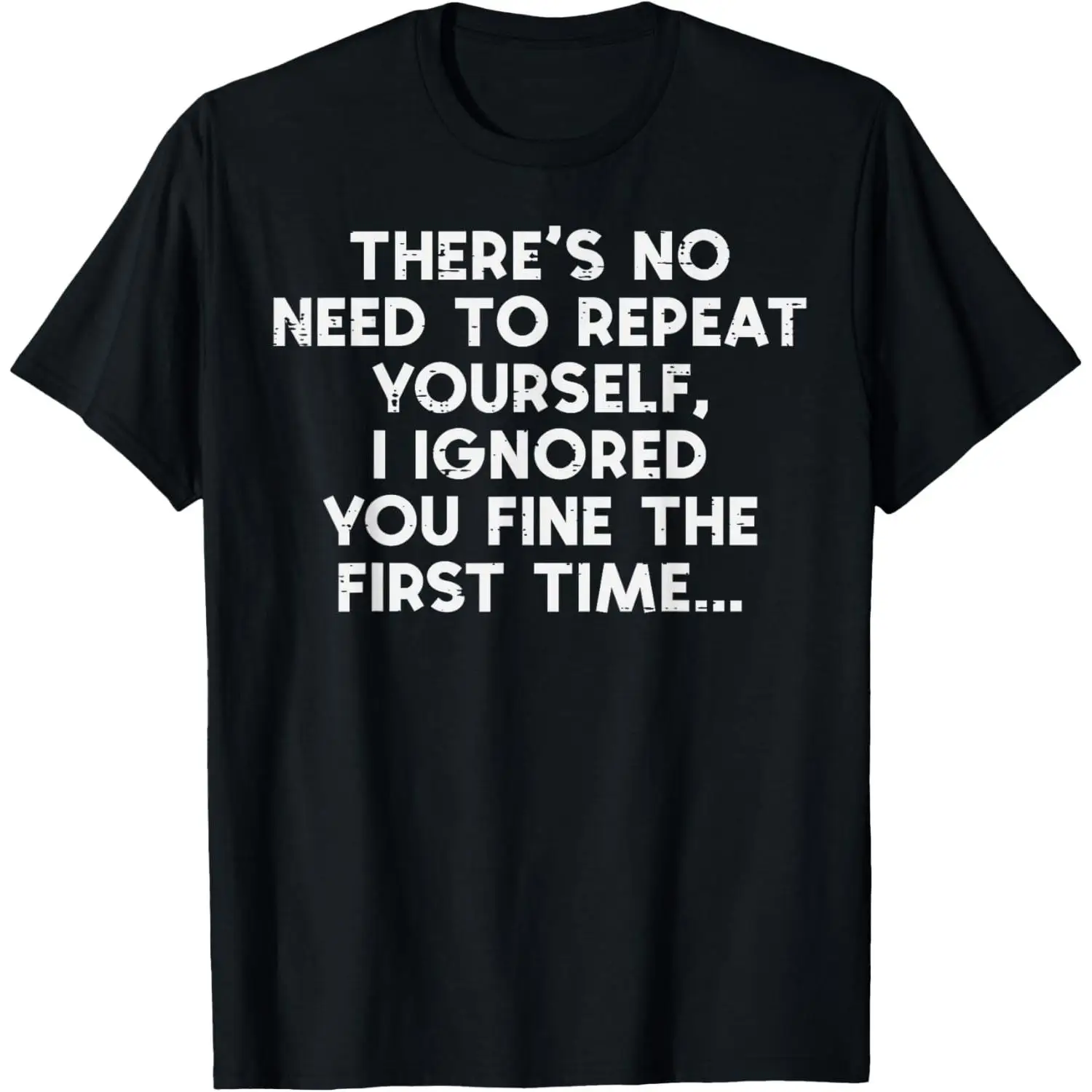 

No Need Repeat Yourself I Ignored You Funny T-Shirt