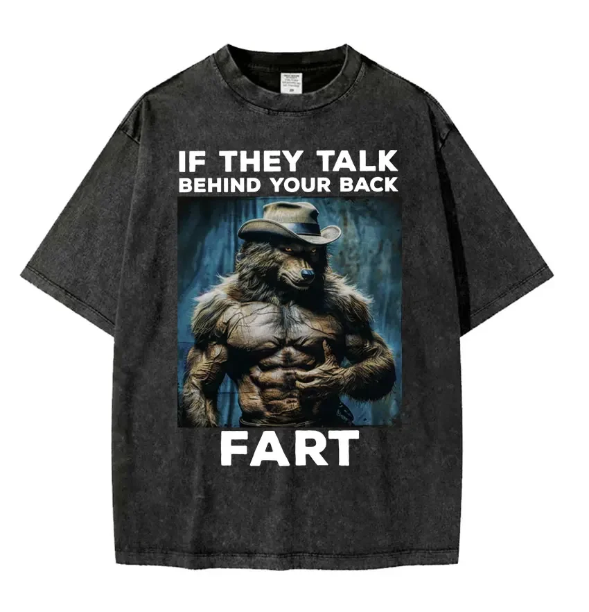 If They Talk Behind Your Back Fart Funny Emo T Shirt Alpha Werewolf Literally Me Humor T-shirt Men Hip Hop Vintage Washed Tshirt